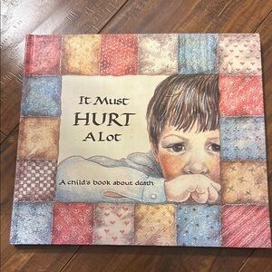 It Must Hurt a Lot: A Book about Death‎ and Learning and Growing HC book